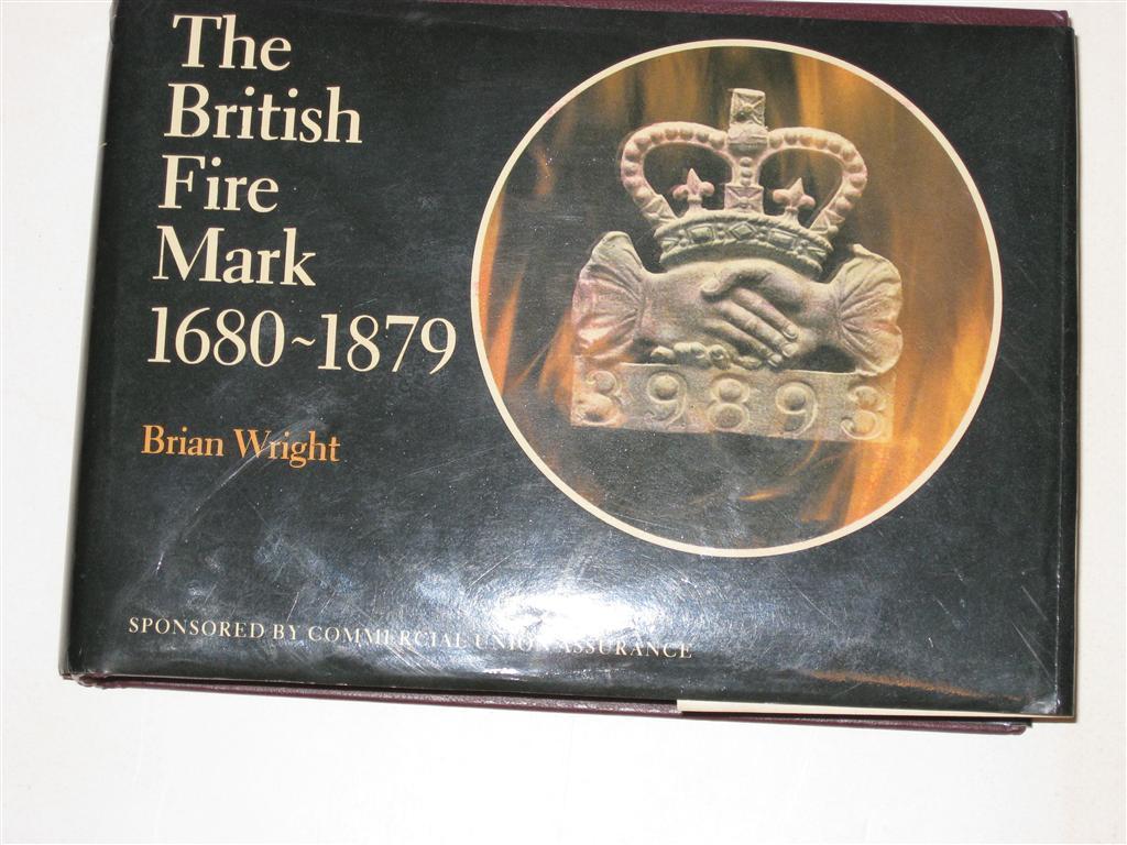 The British Fire Mark Book. 1680-1879. By Brian