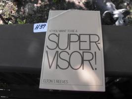 Booklet. So You Want To Be A Supervisor! by Elto